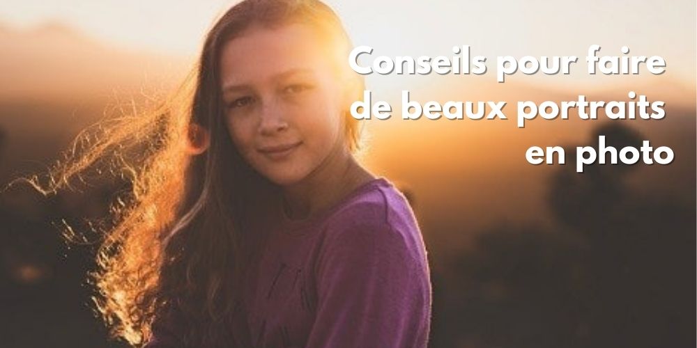 6 conseils pour faire de beaux portraits photo