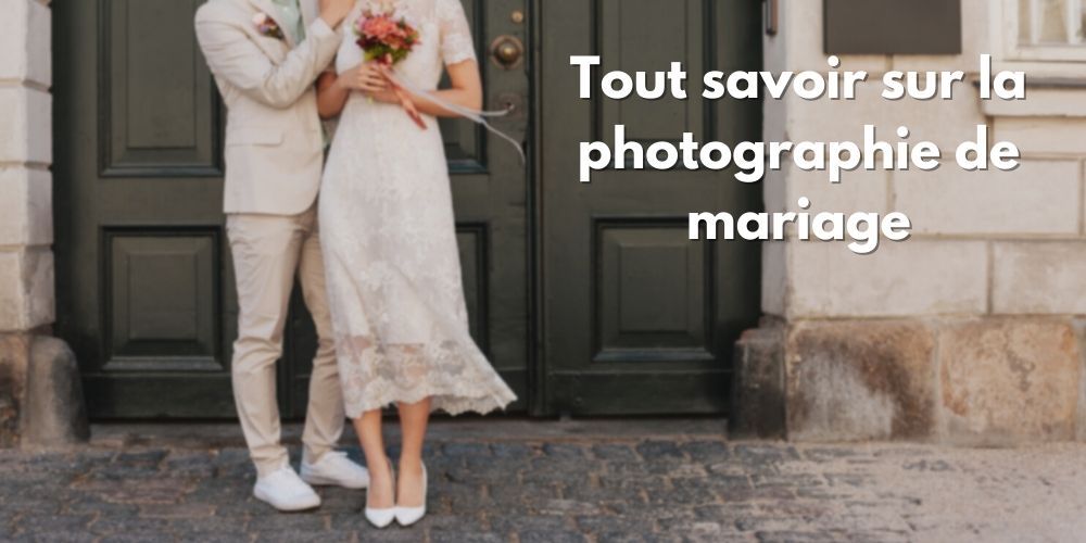 Tout savoir sur la photographie de mariage
