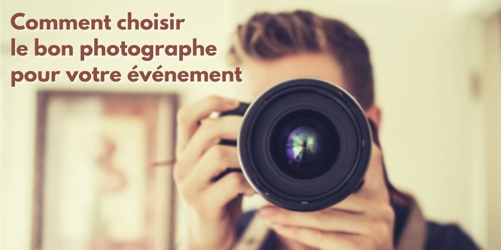 Comment choisir son photographe événementiel ?